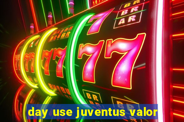 day use juventus valor